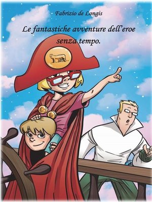cover image of Le fantastiche avventure dell'Eroe senza tempo
